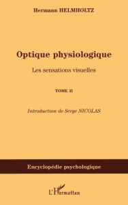 Optique physiologique. Tome 2, Les sensations visuelles - Helmholtz Hermann von ; Nicolas Serge