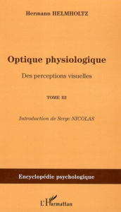 Optique physiologique. Tome 3, Des perceptions visuelles (1866-1867) - Helmholtz Hermann von ; Nicolas Serge