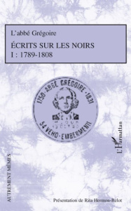 Ecrits sur les noirs 1789-1808. Tome 1 - HERMON-BELOT