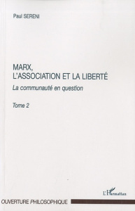 Marx, l'association et la liberté. La communauté en question, tome 2 - Sereni Paul
