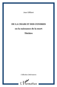 De la chair et des cendres - Gilibert Jean
