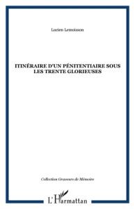 Itinéraire d'un pénitentiaire sous les Trente Glorieuses - Lemoisson Lucien