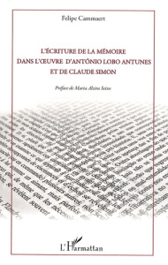 L'écriture de la mémoire dans l'oeuvre d'Antonio Lobo Antunes et de Claude Simon - Cammaert Felipe ; Seixo Maria Alzira