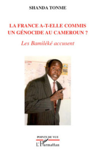 La France a-t-elle commis un génocide au Cameroun ? Les Bamiléké accusent - Shanda Tonme Jean-Claude