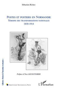 Postes et postiers en Normandie. Témoins des transformations nationales 1830-1914 - Richez Sébastien ; Lecouturier Yves