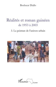 Réalités et roman guinéen de 1953 à 2003. Tome 3, La peinture de l'univers urbain - Diallo Boubacar