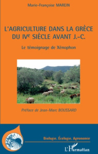 L'agriculture dans la Grèce du IVe siècle avant J.-C. Le témoigne de Xénophon - Marein Marie-Françoise ; Boussard Jean-Marc