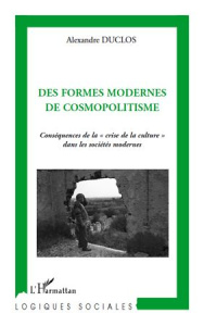 Des formes modernes de cosmopolitisme. Conséquences de la "crise de la culture" dans les sociétés mo - Duclos Alexandre