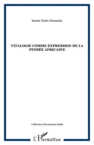 Vitalogie. Comme expression de la pensée africaine - Nkafu Nkemnkia Martin