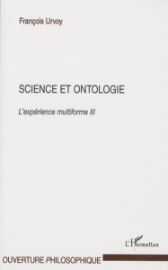 Science et ontologie. L'expérience multiforme Tome 3 - Urvoy François