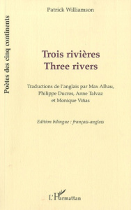 Trois rivières. Edition bilingue français-anglais - Williamson Patrick