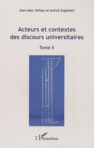 Acteurs et contextes des discours universitaires. Tome 2; Actes du Colloque international "Les disco - Defays Jean-Marc ; Englebert Annick