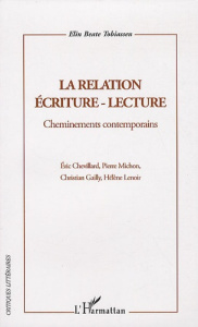 La relation écriture-lecture. Cheminements contemporains - Tobiassen Elin-Beate ; Chevillard Eric ; Michon Pi