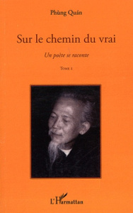 Un poète se raconte. Tome 1, Sur le chemin du vrai - QUAN/PHAM