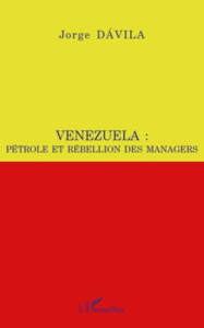 Venezuela : pétrole et rébellion des managers - Dàvila Jorge A. Sànchez Cordero