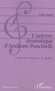 L'univers dramatique d'Amilcare Ponchielli - Zidaric Walter ; Maeder Costantino