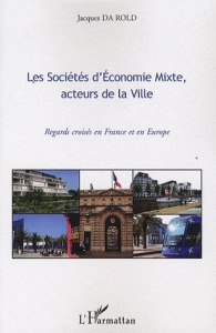 Les Sociétés d'Economie Mixte, acteurs de la Ville. Regards croisés en France et en Europe - Da Rold Jacques