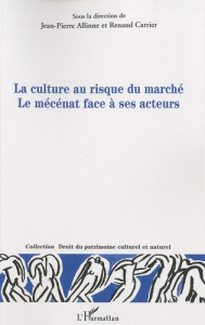 La culture au risque du marché Le mécénat face à ses acteurs - Carrier Renaud ; Allinne Jean-Pierre