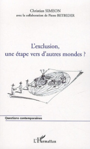 L'exclusion, une étape vers d'autres mondes ? - Siméon Christian ; Betbeder Pierre
