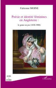 Poésie et identité féminines en Angleterre : le genre en jeu (1830-1900) - Moine Fabienne