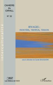 Cahiers du Cirhill N° 32 : Rivages : frontière, tremplin, tension - Bauguion Carole
