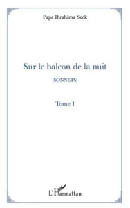 Sur le balcon de la nuit. Tome 1 - Seck Papa Ibrahima