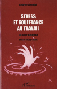 Stress et souffrance au travail. Un juge témoigne - Brenneur Béatrice ; Canivet Guy
