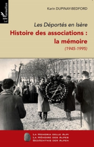 LES DEPORTES EN ISERE (TOME II) - VOL02 - HISTOIRE DES ASSOCIATIONS : LA MEMOIRE (1945-1995) - DUPINAY-BEDFORD K.