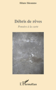 Débris de rêves. Pensées à la carte - Sikounmo Hilaire
