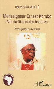Monseigneur Ernest Kombo ami de Dieu et des hommes. Témoignages des amitiés - Mokélé Borice ; Mouchel Jean