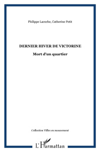 Le dernier hiver de Victorine. Mort d'un quartier - Petit Catherine ; Lacoche Philippe