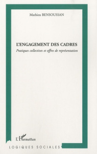 L'engagement des cadres. Pratiques collectives et offres de représentation - Bensoussan Mathieu