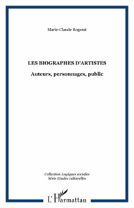 Revue d'études culturelles : Les biographies d'artistes. Auteurs, personnages, public - Rogerat Marie-Claude