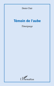 Témoin de l'aube. Témoignage - Clair Denis