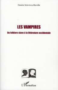 Les vampires. Du folklore slave à la littérature occidentale - Soloviova-Horville Daniela ; Faivre Antoine