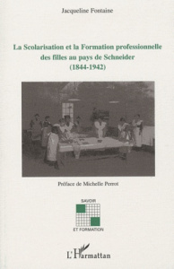 La Scolarisation et la Formation professionnelle des filles au pays de Schneider (1844-1942) - Fontaine Jacqueline ; Perrot Michelle