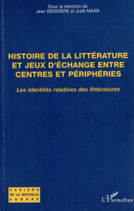 Histoire de la littérature et jeux d'échange entre centres et périphéries. Les identités relatives d - Bessière Jean ; Maar Judit