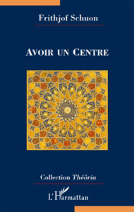 Avoir un centre - Schuon Frithjof