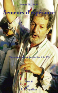 Semeurs d'espérance. Chroniques d'une Invitation à la Vie Tome 11 - Trubert Yvonne ; Constantin Anne de
