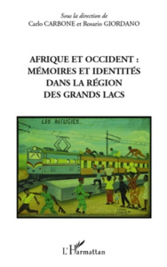 Afrique et Occident. Mémoires et identités dans la région des Grands Lacs - Carbone Carlo ; Giordano Rosario