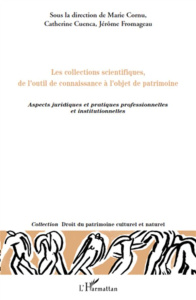 Les collections scientifiques, de l'outil de connaissance à l'objet de patrimoine. Aspects juridique - Cornu Marie ; Cuenca Catherine ; Fromageau Jérôme