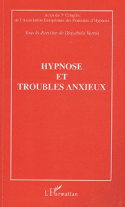 Hypnose et troubles anxieux. Actes du troisième Congrès de l'Association Européenne des Practiciens - Varma Djayabala