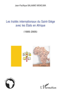 Les traités internationaux du Saint Siège avec les Etats en Afrique (1885-2005) - Balaamo Mokelwa Jean-Pacifique