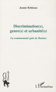 Discrimination(s), genre(s) et urbanites(s). La communauté gaie de Rennes - Robineau Jeanne