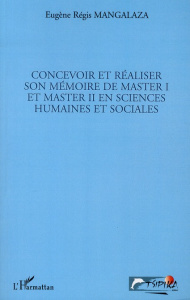 Concevoir et réaliser son mémoire de master 1 et master 2 en sciences humaines et sociales - Mangalaza Eugène Régis