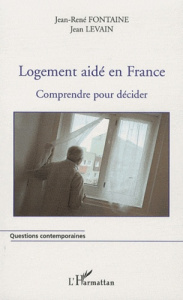 Logement aidé en France. Comprendre pour décider - Levain Jean ; Fontaine Jean-René