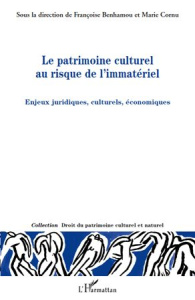 Le patrimoine culturel au risque de l'immatériel. Enjeux juridiques, culturels, économiques - Benhamou Françoise ; Cornu Marie
