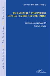 Variations sur le paradoxe 4. Volume 2, Du rationnel à l'inconscient dans les cahiers de Paul Valéry - Morim de Carvalho Edmundo