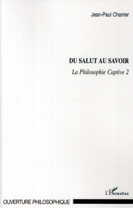 La Philosophie captive. Tome 2, Du salut au savoir - Charrier Jean-Paul
