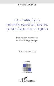 La "carrière" de personnes atteintes de sclérose en plaques. Implication associative et travail biog - Colinet Séverine ; Plaisance Eric